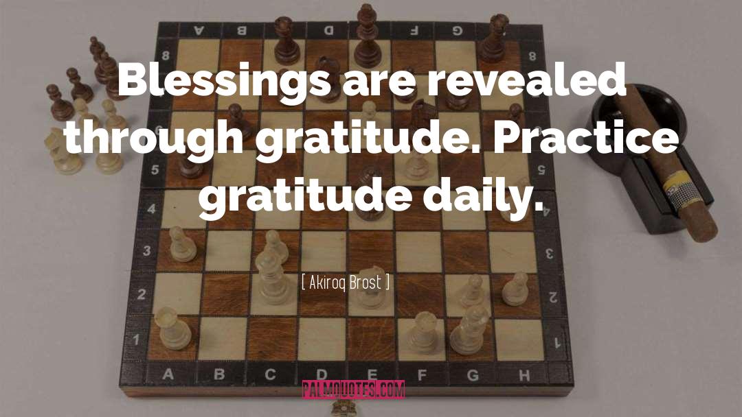 Akiroq Brost Quotes: Blessings are revealed through gratitude.