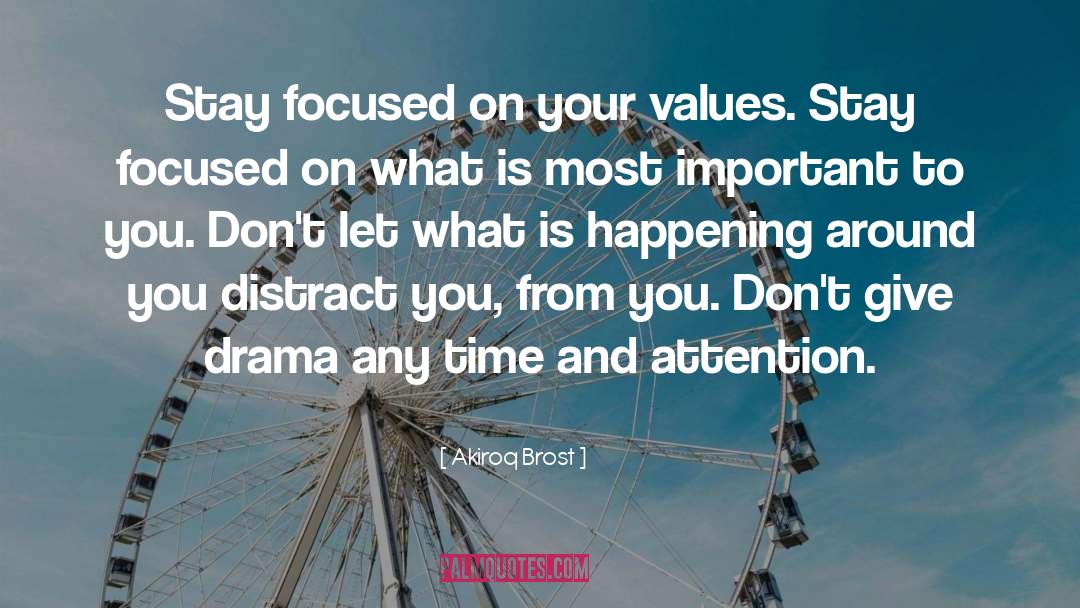 Akiroq Brost Quotes: Stay focused on your values.