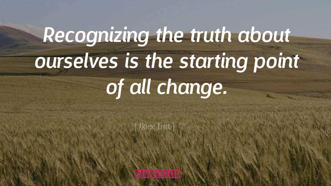 Akiroq Brost Quotes: Recognizing the truth about ourselves