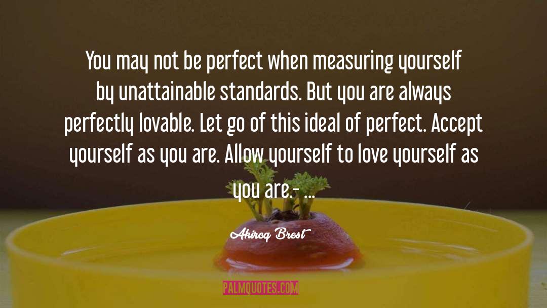 Akiroq Brost Quotes: You may not be perfect