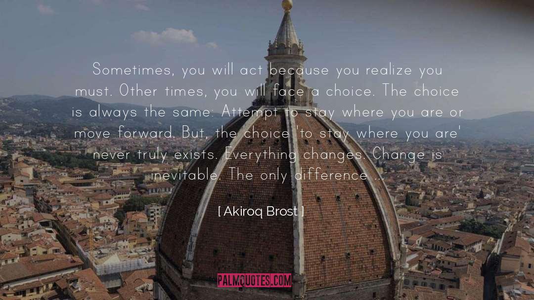 Akiroq Brost Quotes: Sometimes, you will act because