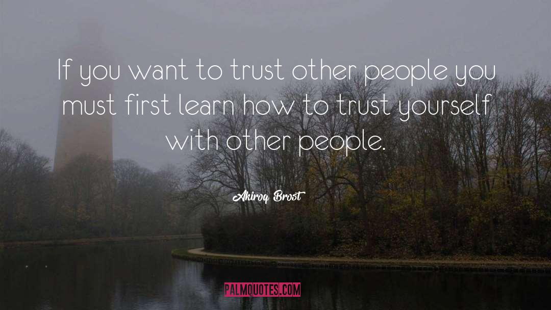 Akiroq Brost Quotes: If you want to trust