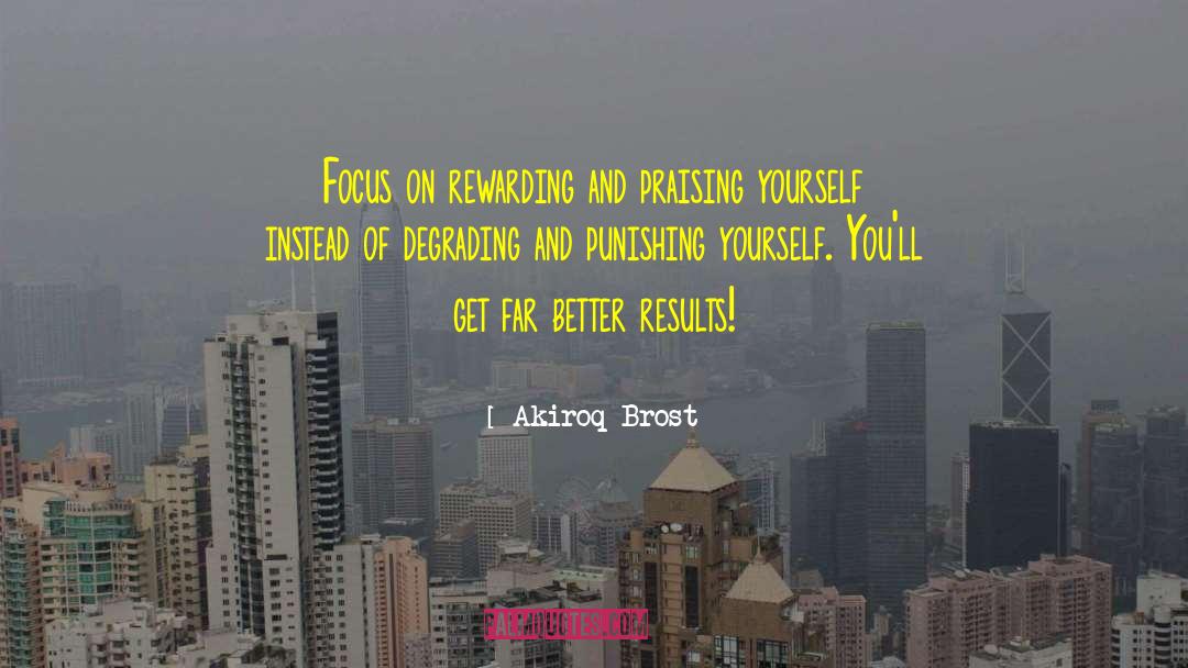 Akiroq Brost Quotes: Focus on rewarding and praising