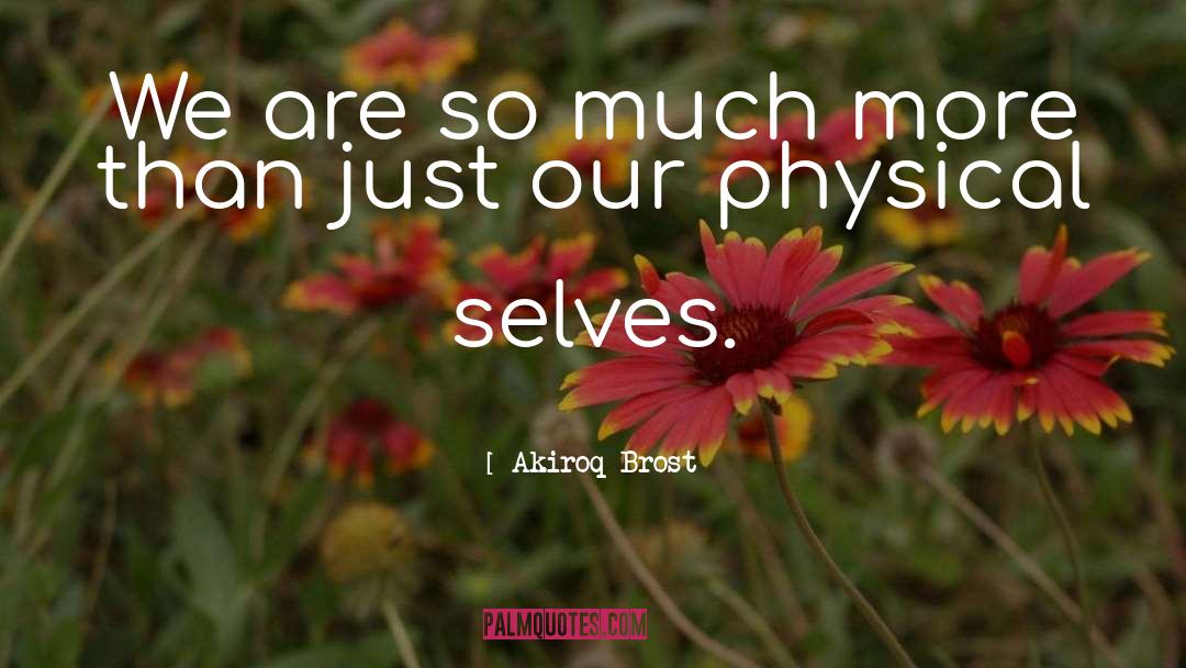 Akiroq Brost Quotes: We are so much more