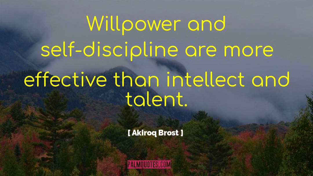 Akiroq Brost Quotes: Willpower and self-discipline are more