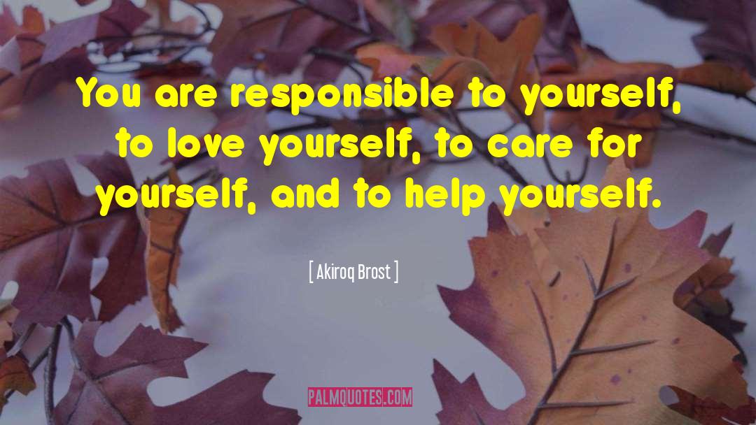 Akiroq Brost Quotes: You are responsible to yourself,