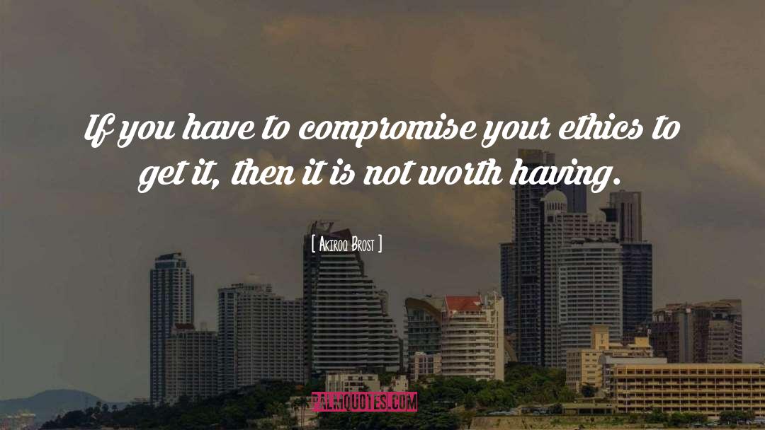 Akiroq Brost Quotes: If you have to compromise