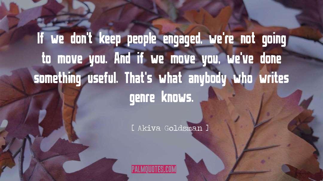 Akiva Goldsman Quotes: If we don't keep people