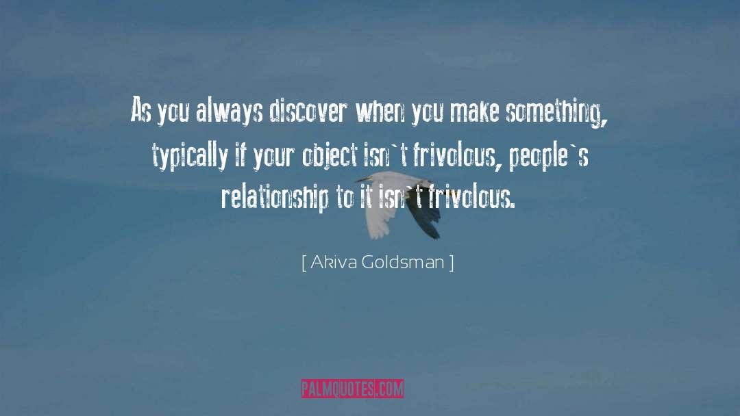 Akiva Goldsman Quotes: As you always discover when