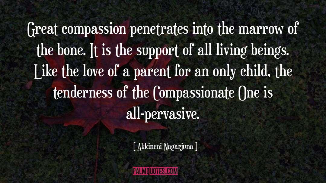 Akkineni Nagarjuna Quotes: Great compassion penetrates into the