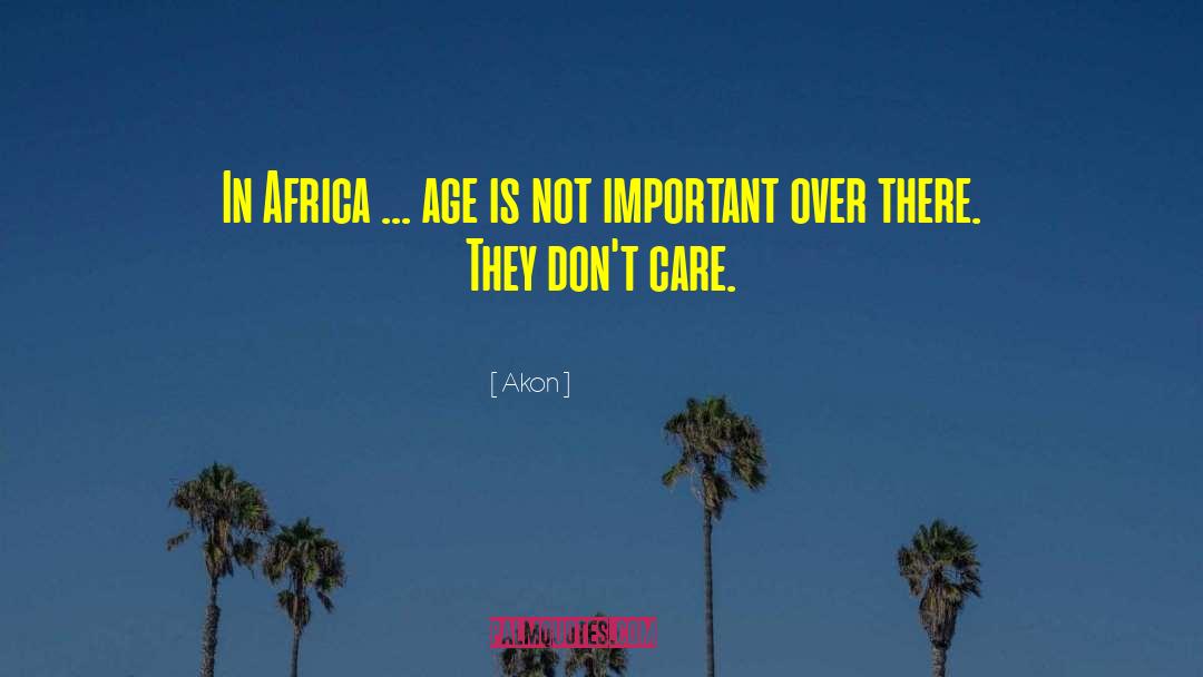 Akon Quotes: In Africa ... age is