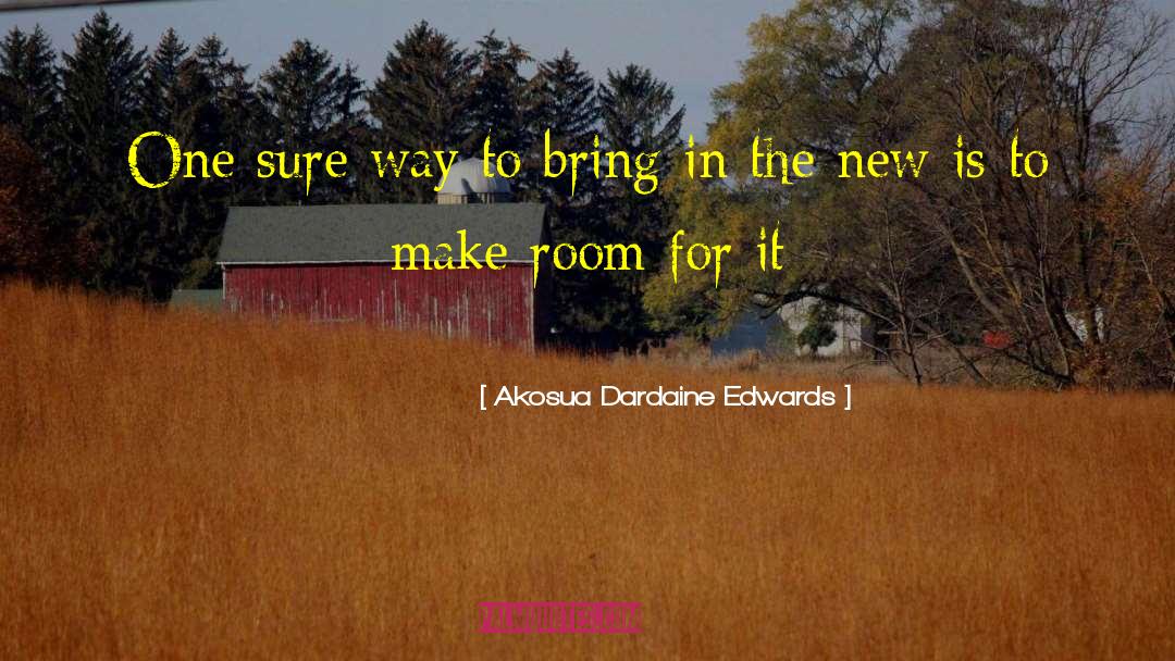 Akosua Dardaine Edwards Quotes: One sure way to bring