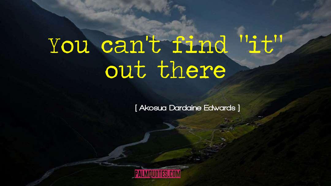Akosua Dardaine Edwards Quotes: You can't find 