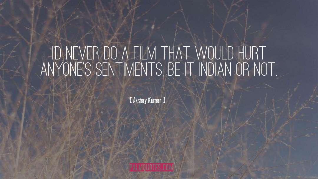 Akshay Kumar Quotes: I'd never do a film