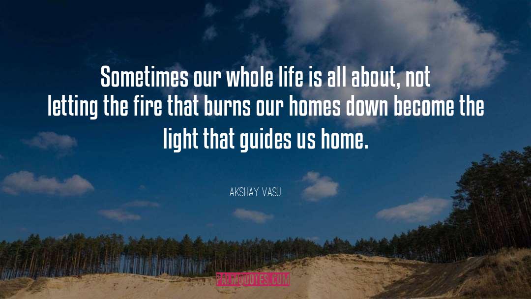 Akshay Vasu Quotes: Sometimes our whole life is