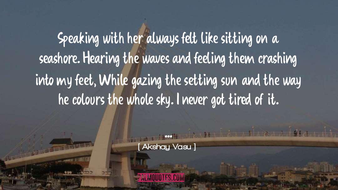 Akshay Vasu Quotes: Speaking with her always felt