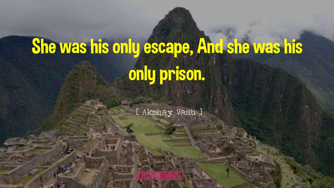 Akshay Vasu Quotes: She was his only escape,