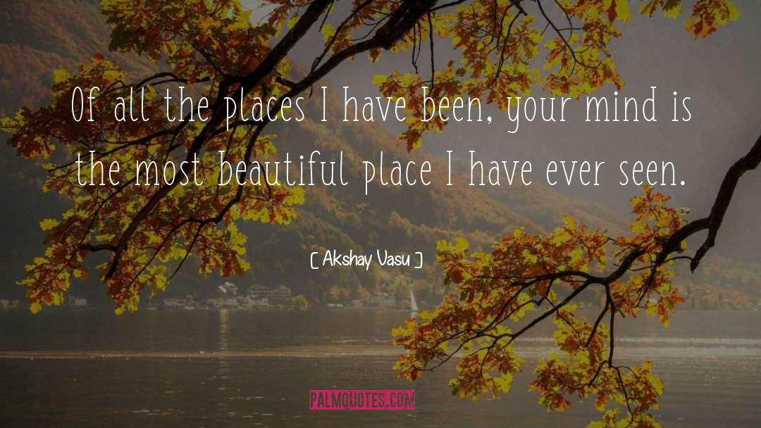 Akshay Vasu Quotes: Of all the places I