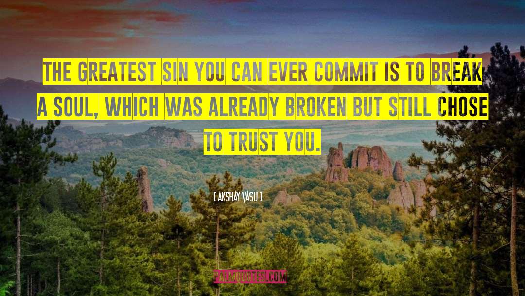 Akshay Vasu Quotes: The greatest sin you can