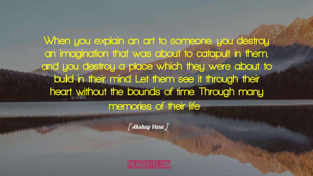 Akshay Vasu Quotes: When you explain an art