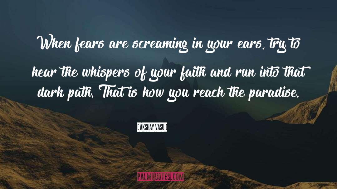 Akshay Vasu Quotes: When fears are screaming in