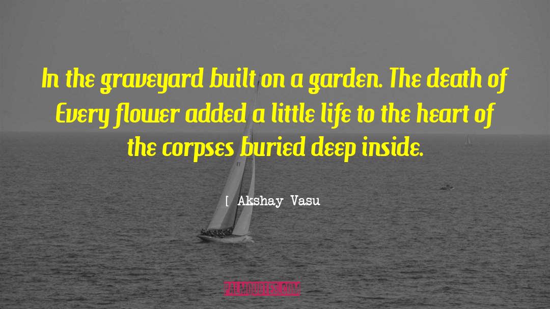 Akshay Vasu Quotes: In the graveyard built on