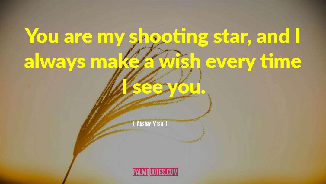 Akshay Vasu Quotes: You are my shooting star,