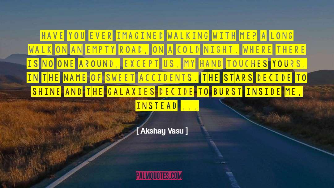 Akshay Vasu Quotes: Have you ever imagined walking