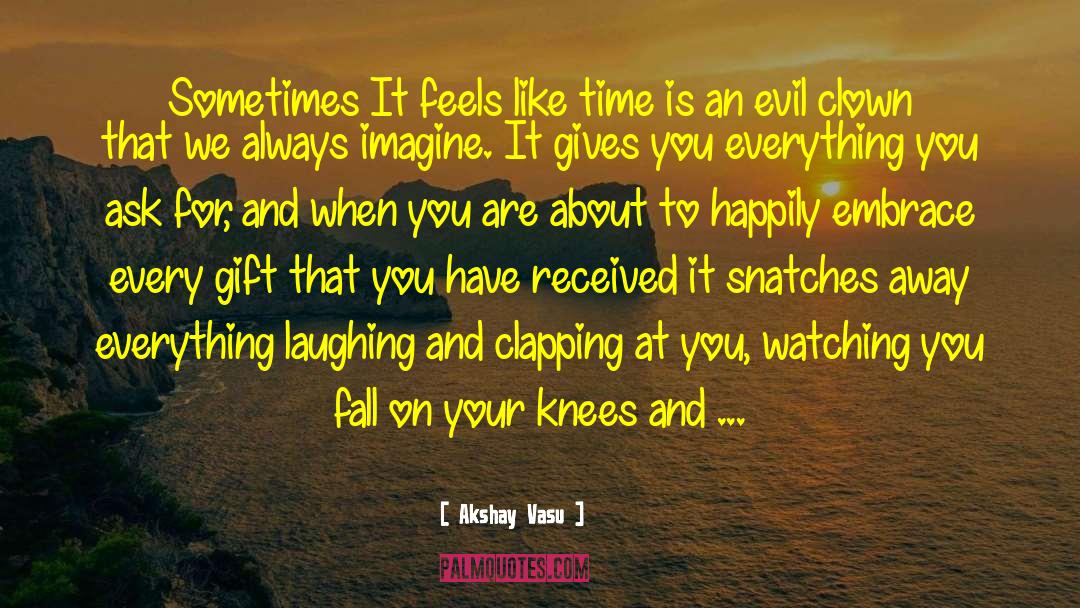 Akshay Vasu Quotes: Sometimes It feels like time