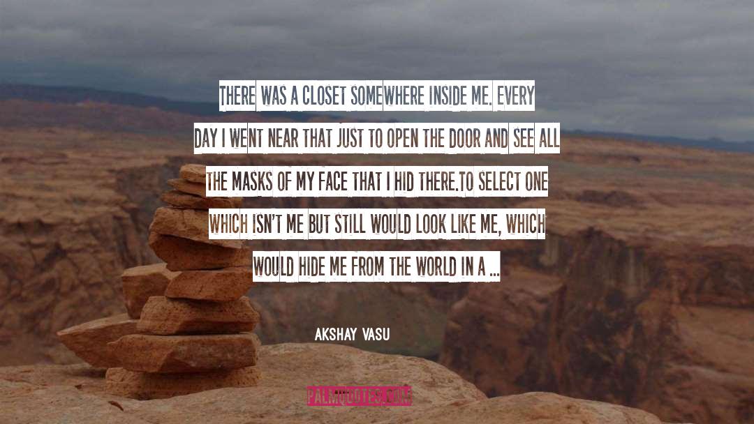 Akshay Vasu Quotes: There was a closet somewhere