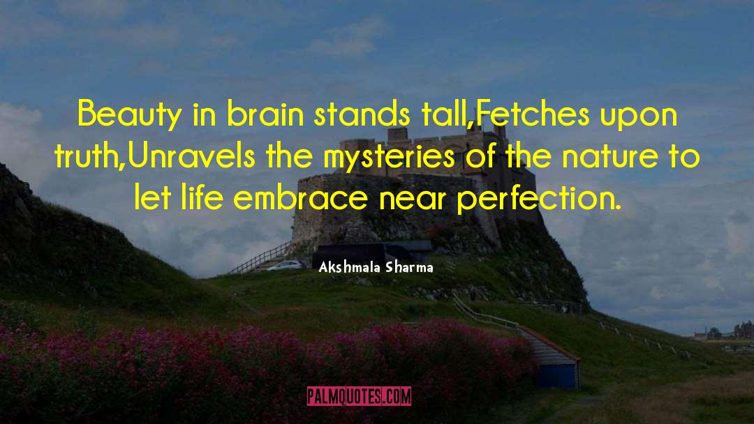 Akshmala Sharma Quotes: Beauty in brain stands tall,Fetches