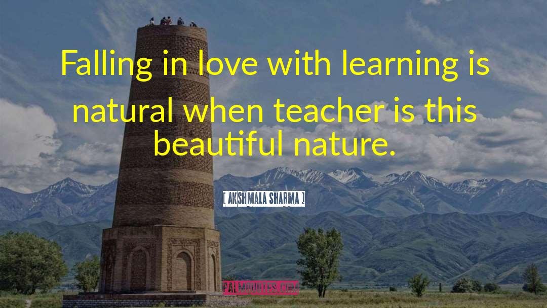 Akshmala Sharma Quotes: Falling in love with learning