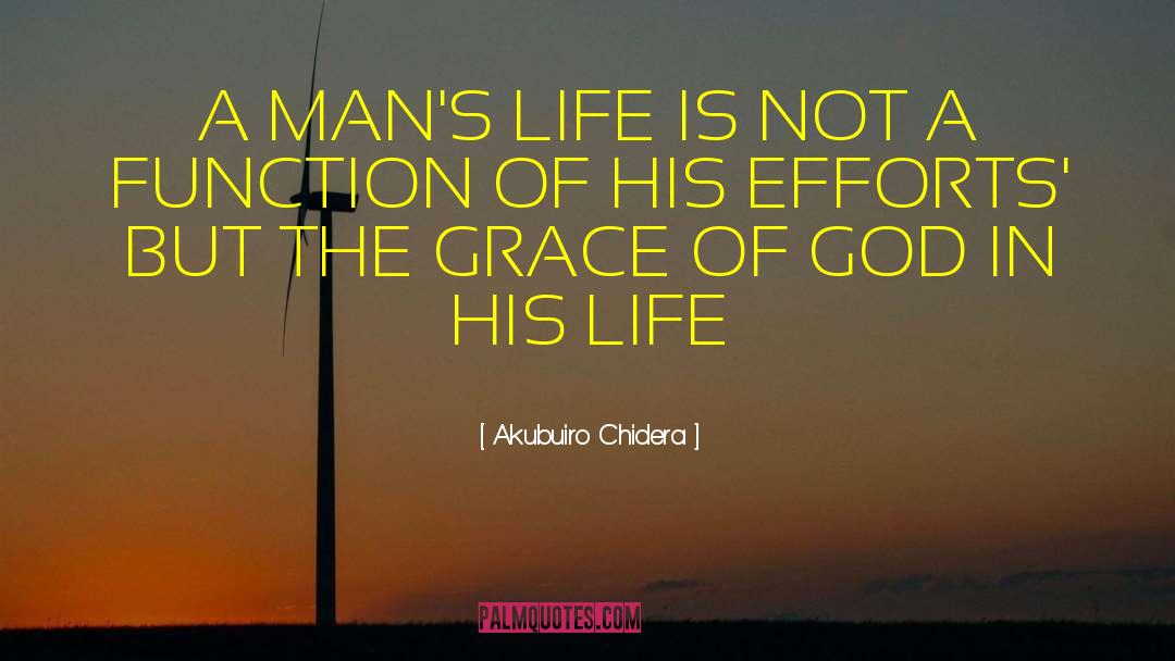 Akubuiro Chidera Quotes: A MAN'S LIFE IS NOT