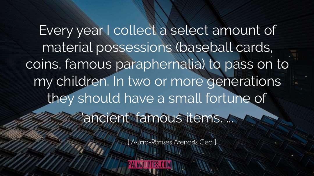 Akutra-Ramses Atenosis Cea Quotes: Every year I collect a