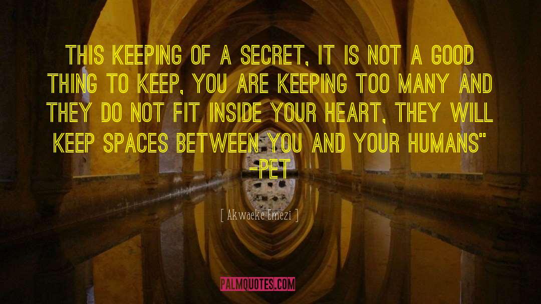 Akwaeke Emezi Quotes: This keeping of a secret,