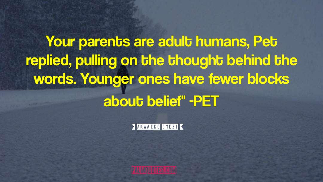 Akwaeke Emezi Quotes: Your parents are adult humans,