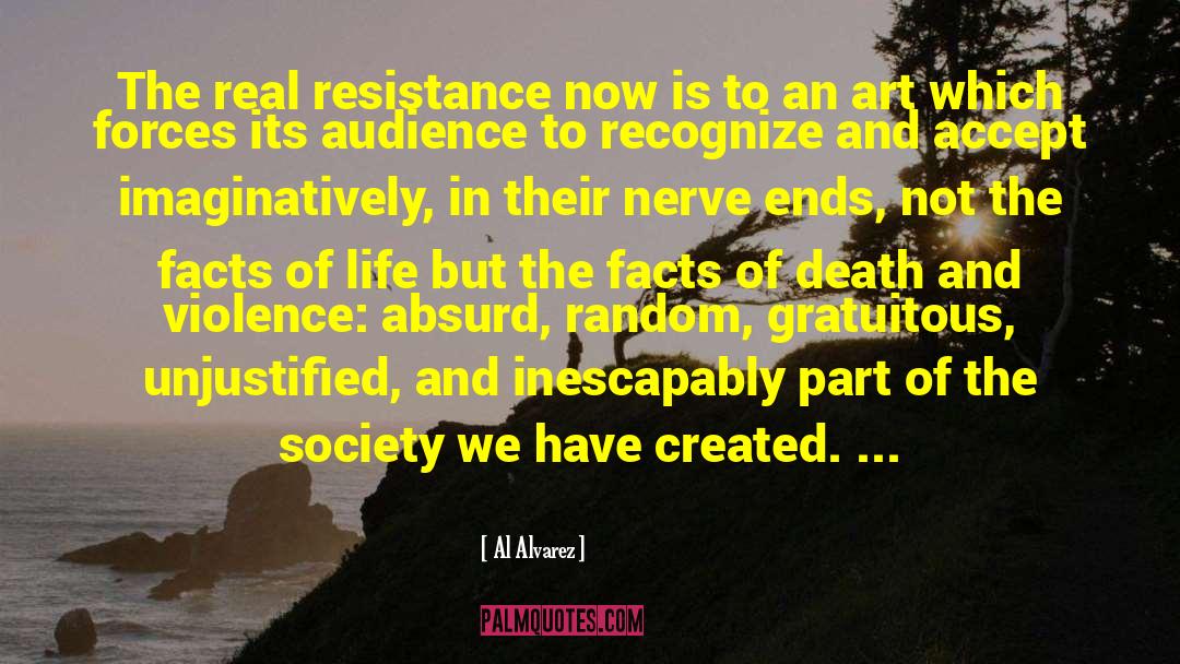 Al Alvarez Quotes: The real resistance now is
