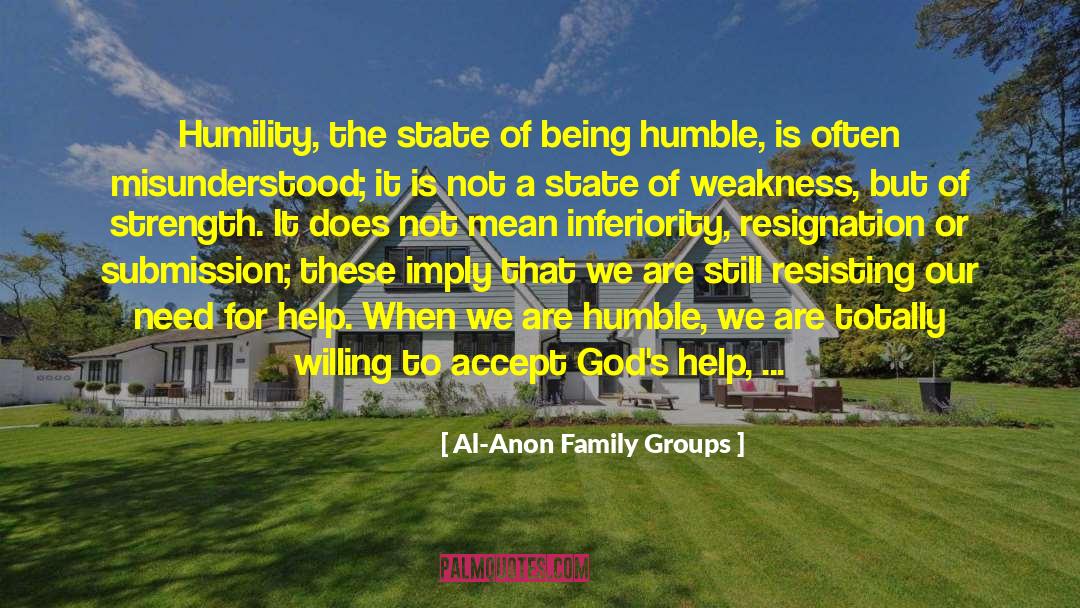 Al-Anon Family Groups Quotes: Humility, the state of being