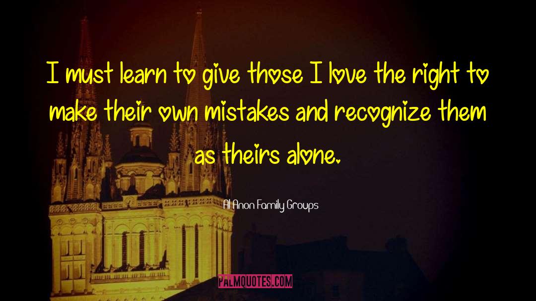 Al-Anon Family Groups Quotes: I must learn to give