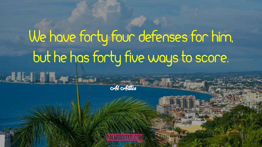 Al Attles Quotes: We have forty-four defenses for