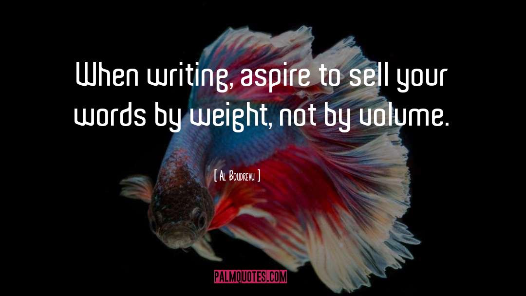 Al Boudreau Quotes: When writing, aspire to sell