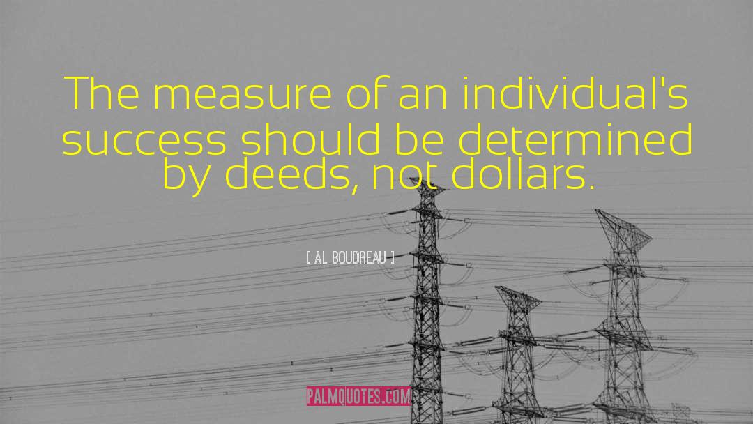Al Boudreau Quotes: The measure of an individual's