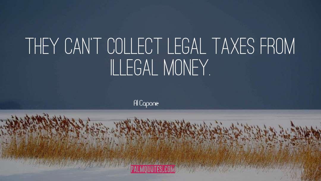 Al Capone Quotes: They can't collect legal taxes