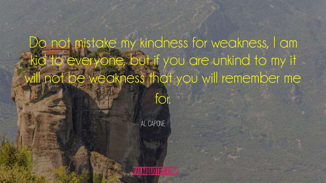 Al Capone Quotes: Do not mistake my kindness