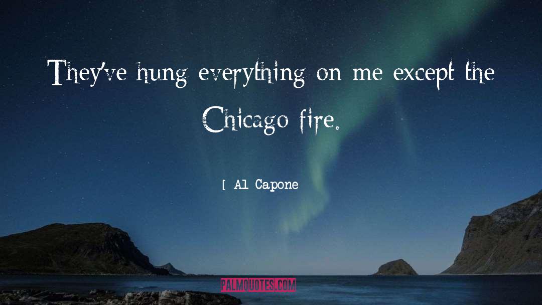 Al Capone Quotes: They've hung everything on me