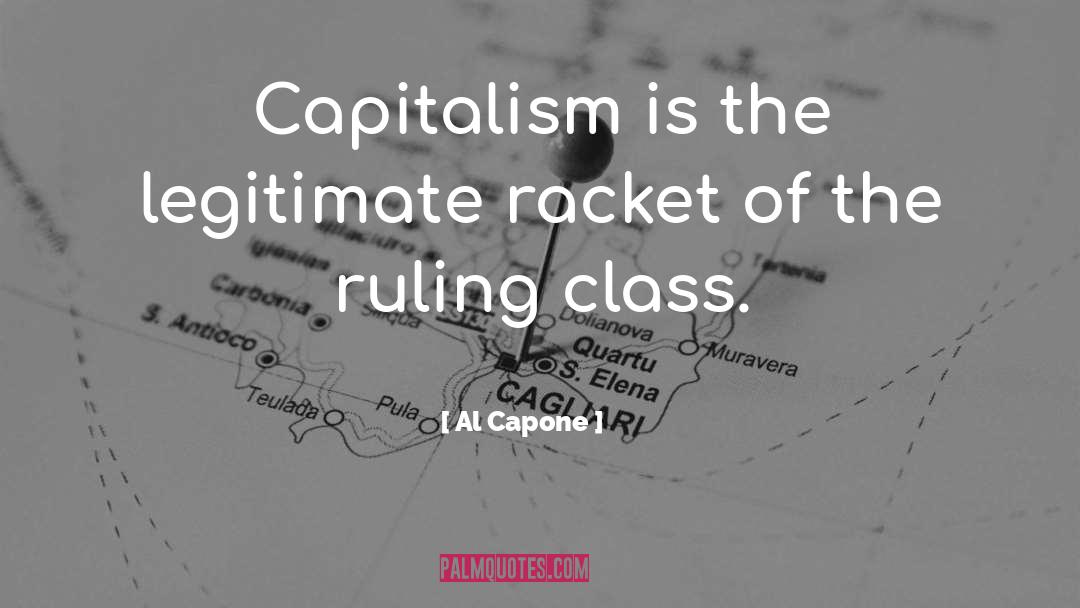 Al Capone Quotes: Capitalism is the legitimate racket