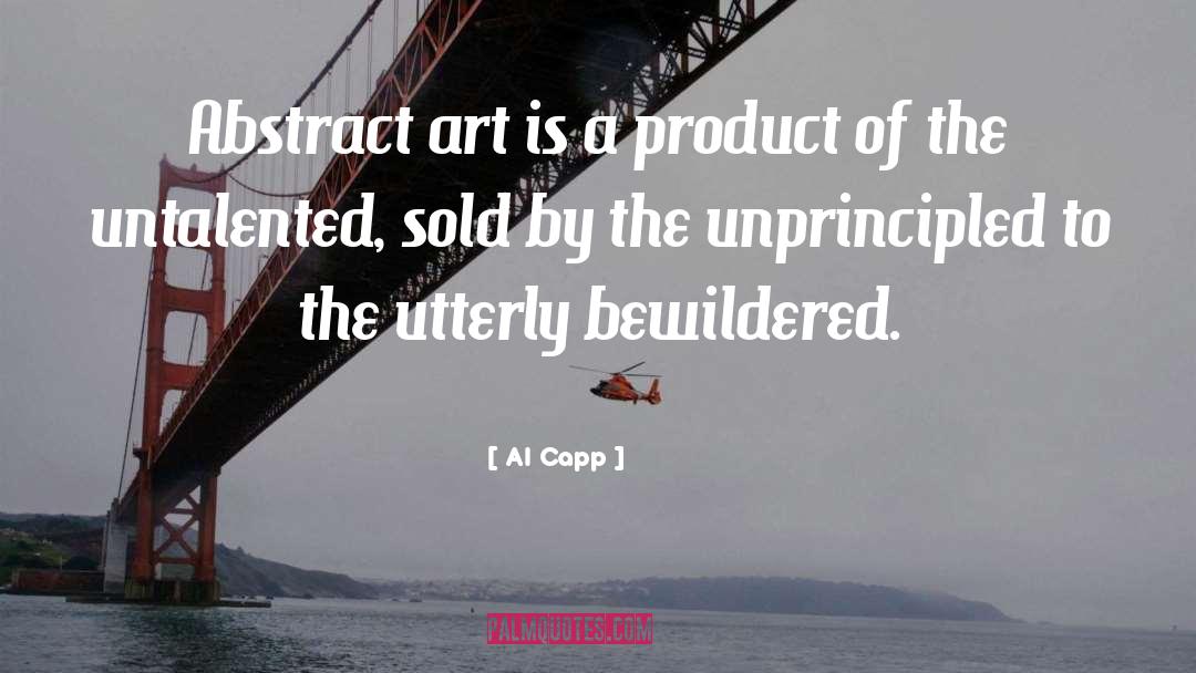 Al Capp Quotes: Abstract art is a product