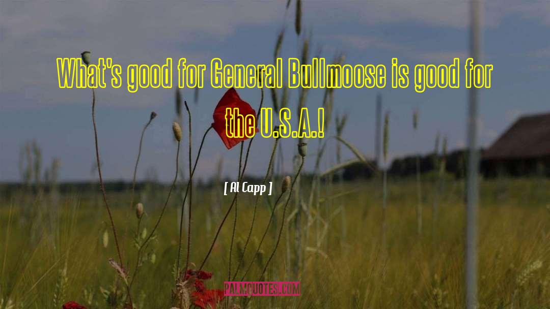 Al Capp Quotes: What's good for General Bullmoose