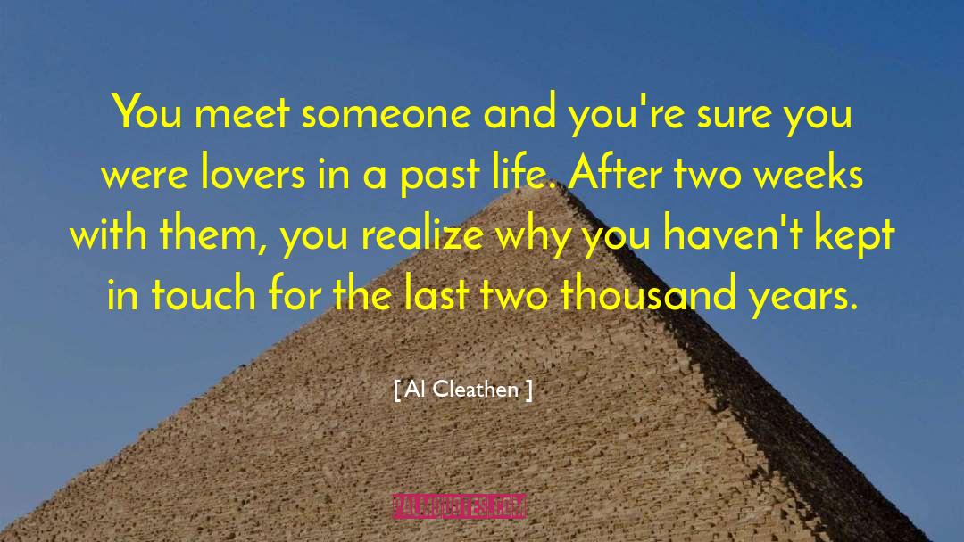 Al Cleathen Quotes: You meet someone and you're