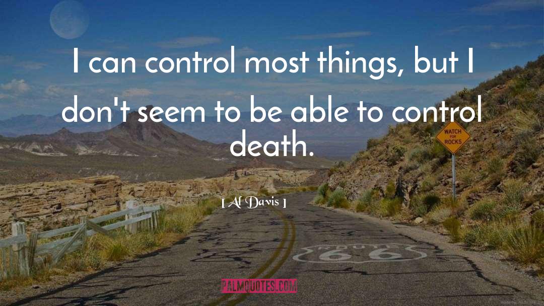 Al Davis Quotes: I can control most things,